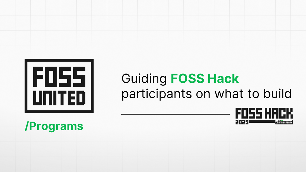 Guiding FOSS Hack participants on what to build - Cover Image